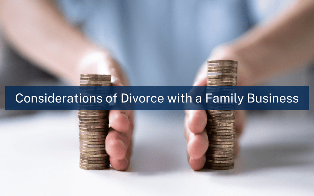 Navigating Divorce with a Family Business: Essential Considerations