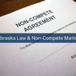 What Sets Nebraska Apart in Non-Compete Litigation